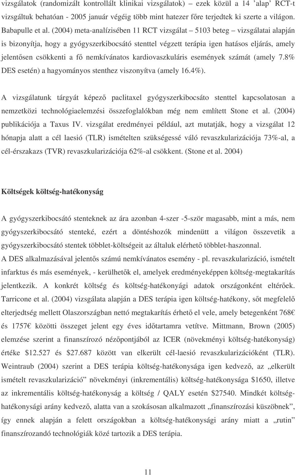 nemkívánatos kardiovaszkuláris események számát (amely 7.8% DES esetén) a hagyományos stenthez viszonyítva (amely 16.4%).