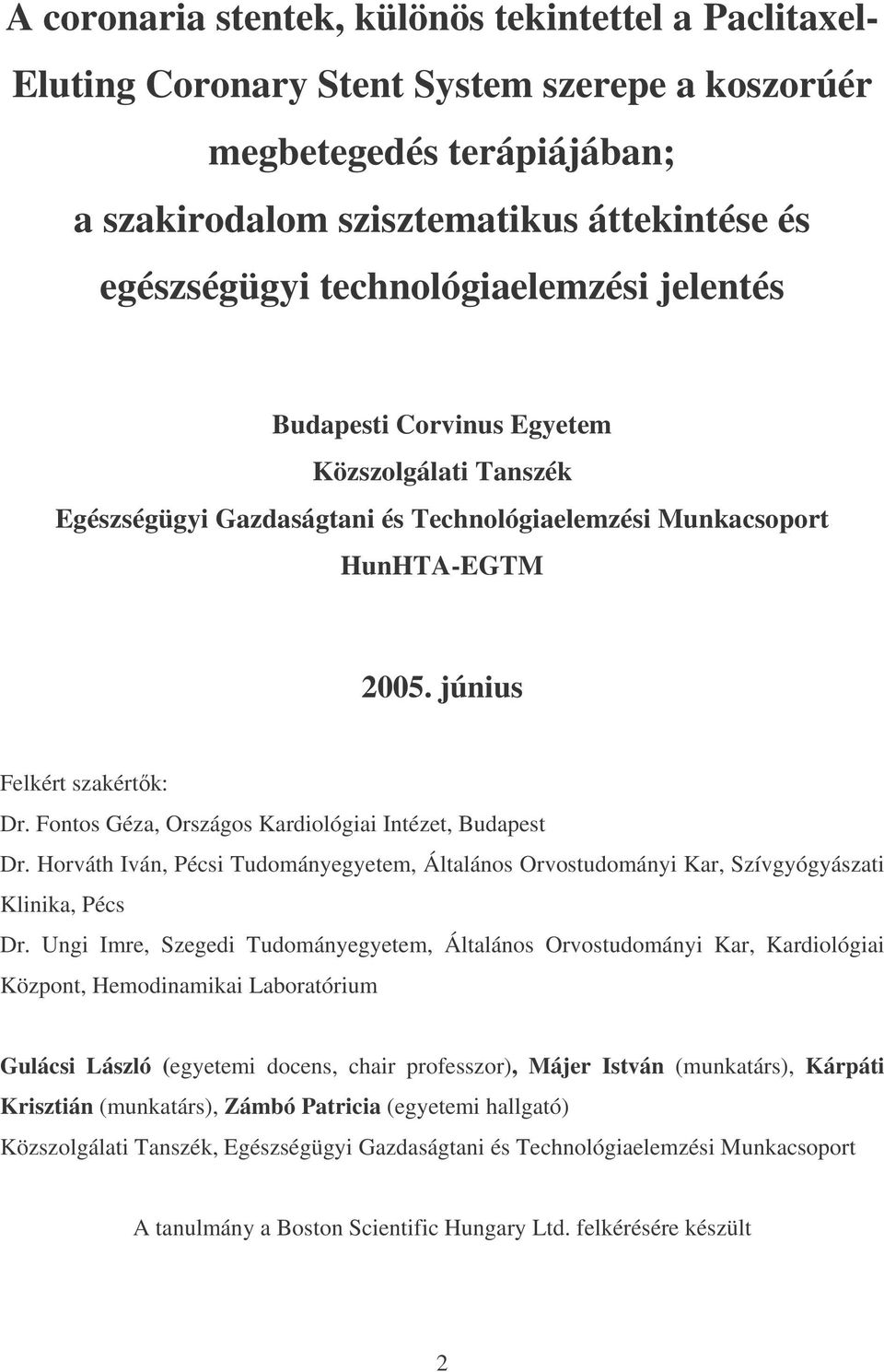 Fontos Géza, Országos Kardiológiai Intézet, Budapest Dr. Horváth Iván, Pécsi Tudományegyetem, Általános Orvostudományi Kar, Szívgyógyászati Klinika, Pécs Dr.