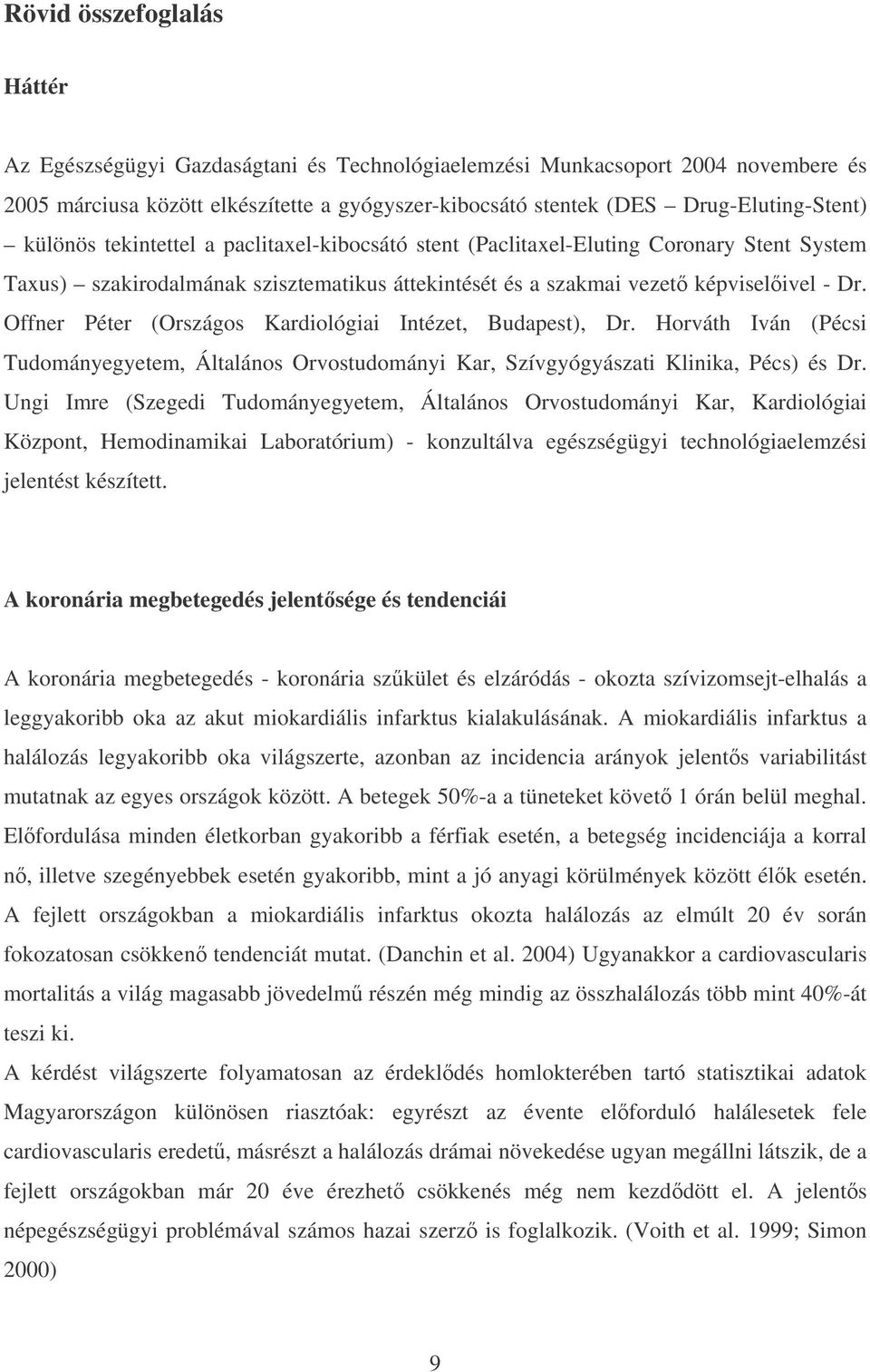 Offner Péter (Országos Kardiológiai Intézet, Budapest), Dr. Horváth Iván (Pécsi Tudományegyetem, Általános Orvostudományi Kar, Szívgyógyászati Klinika, Pécs) és Dr.