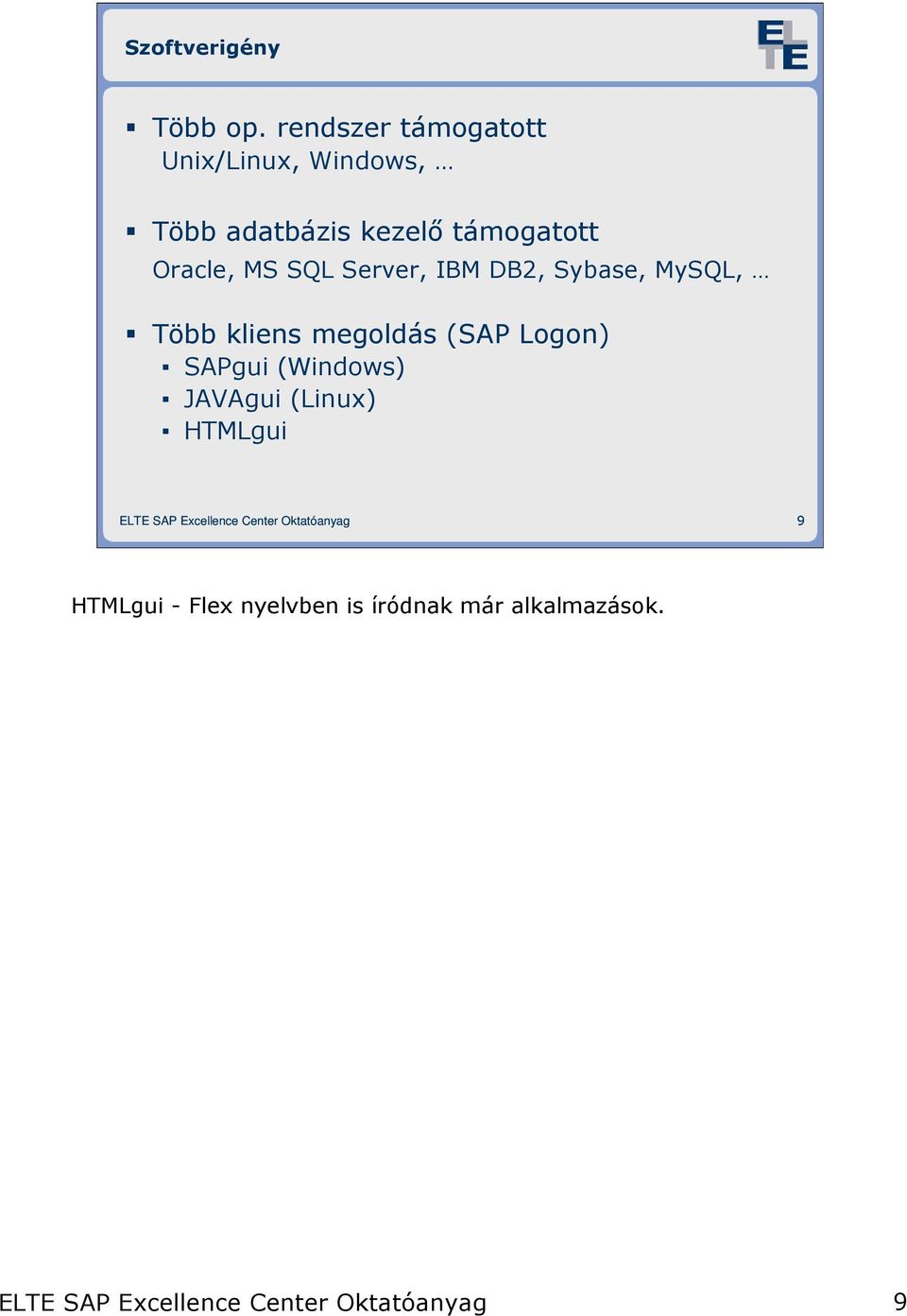 támogatott Oracle, MS SQL Server, IBM DB2, Sybase, MySQL, Több