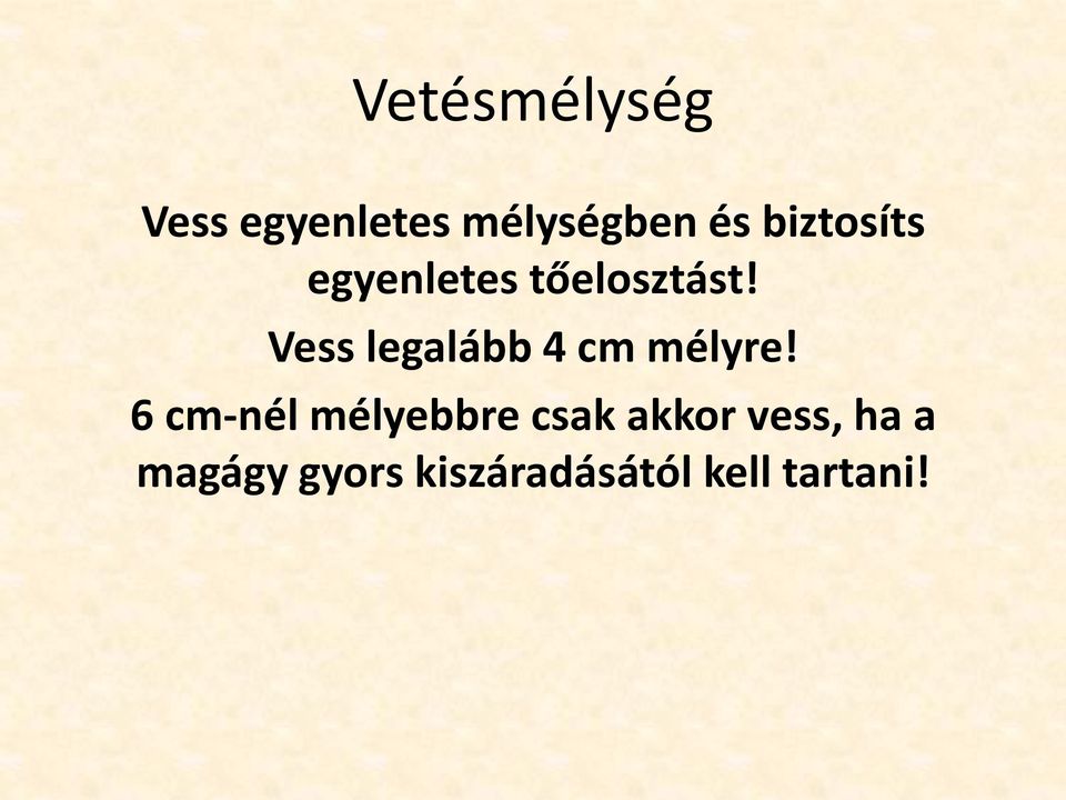 Vess legalább 4 cm mélyre!