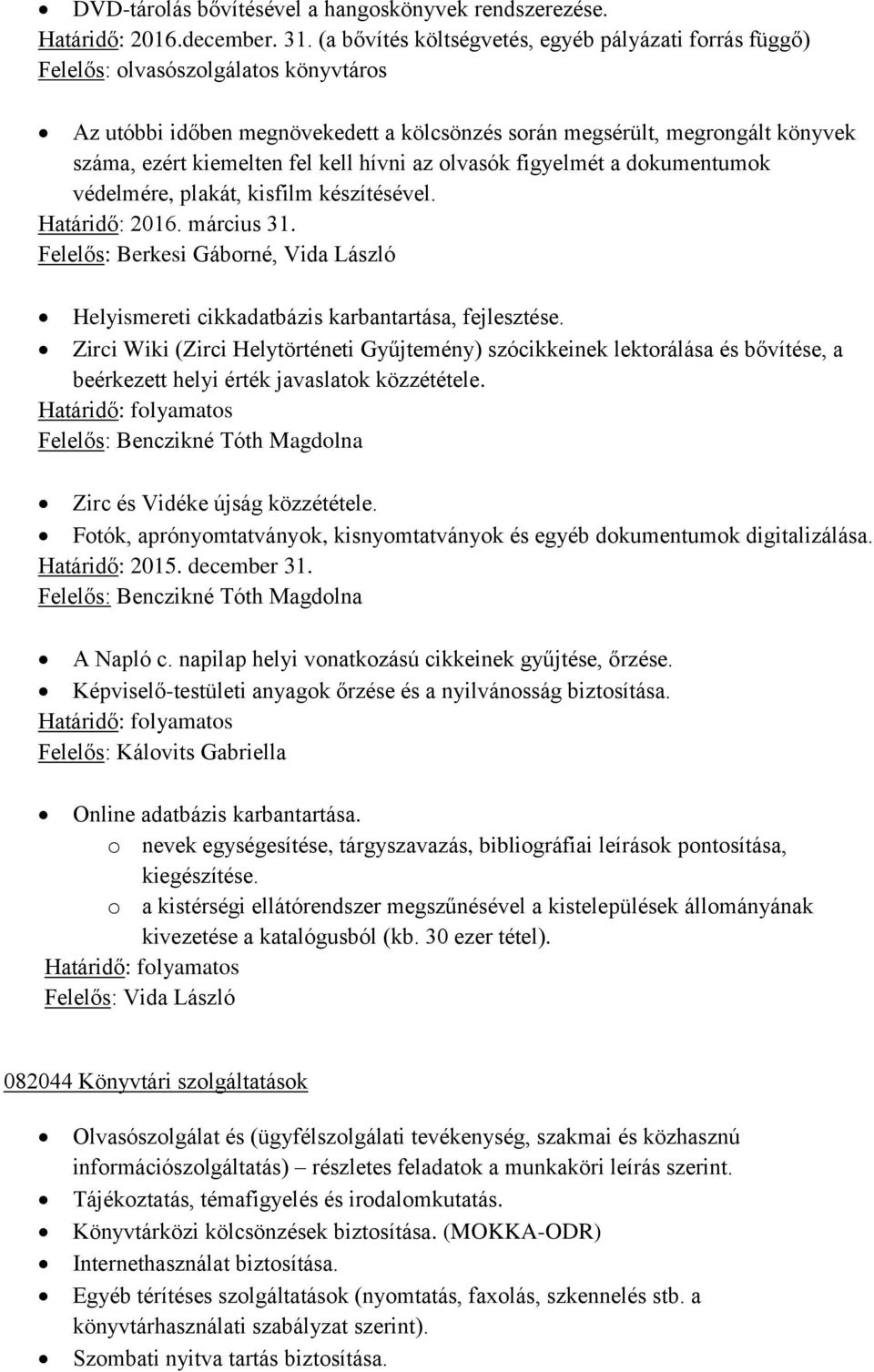 kell hívni az olvasók figyelmét a dokumentumok védelmére, plakát, kisfilm készítésével. Határidő: 2016. március 31.