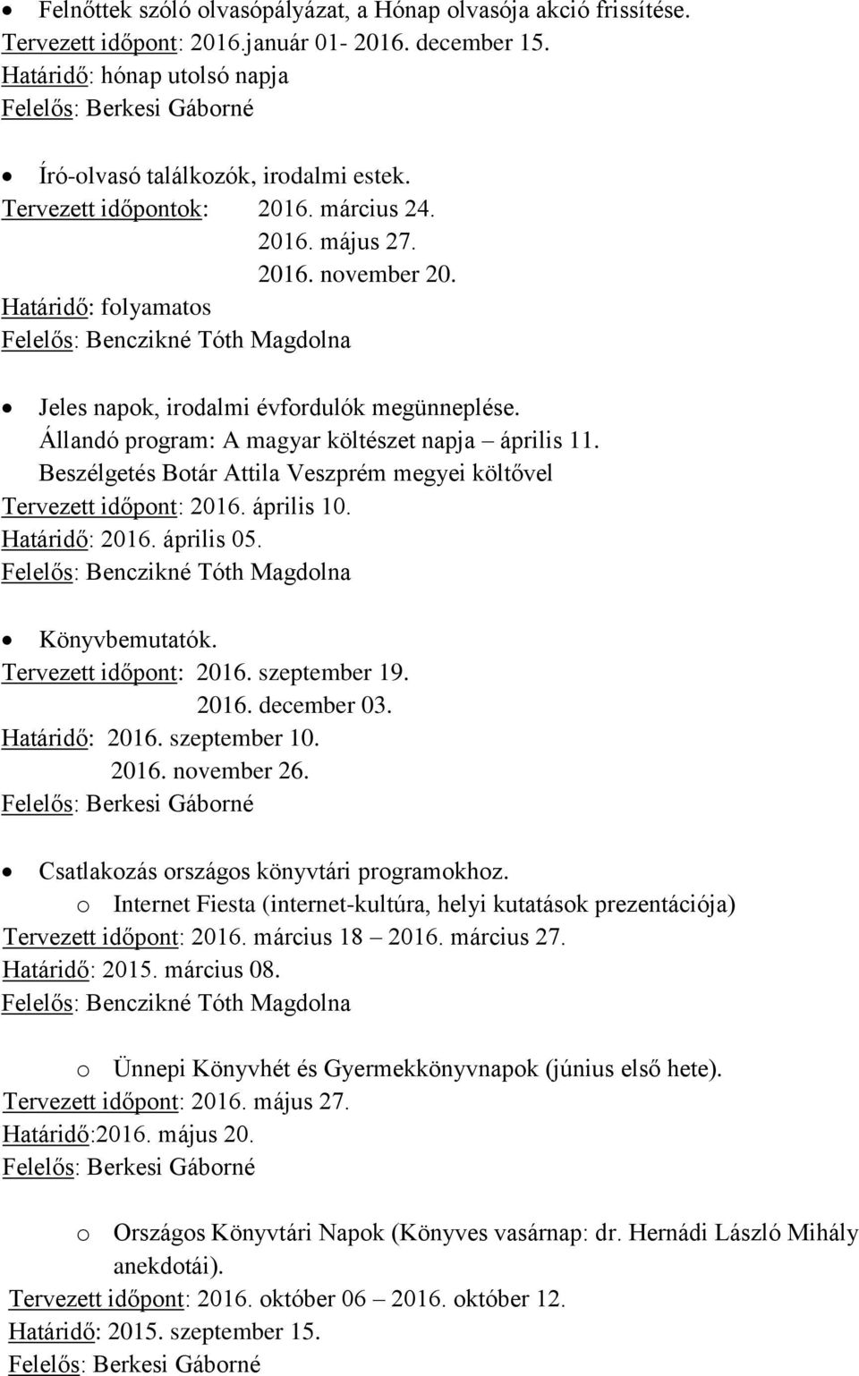 Felelős: Benczikné Tóth Magdolna Jeles napok, irodalmi évfordulók megünneplése. Állandó program: A magyar költészet napja április 11.