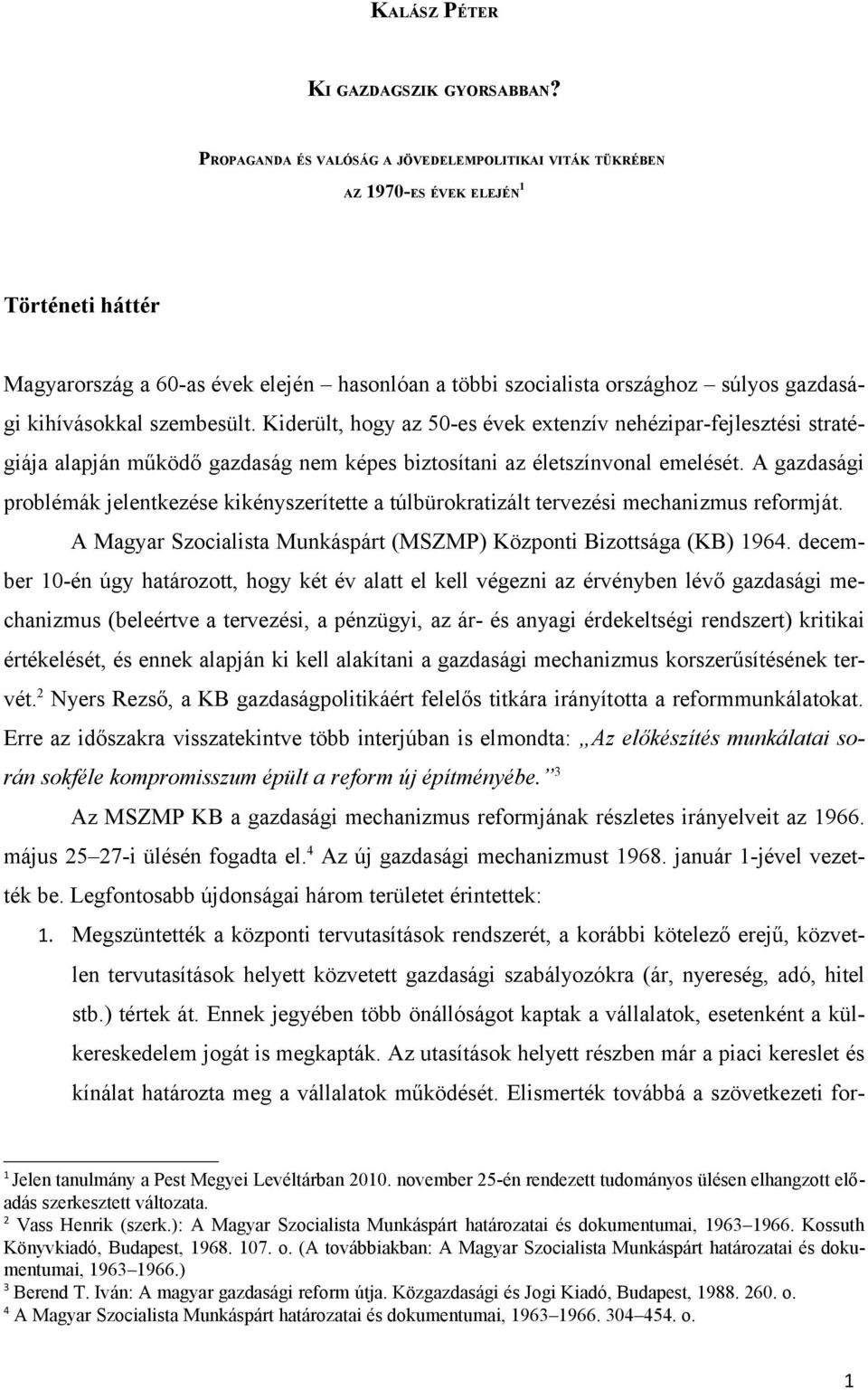 kihívásokkal szembesült. Kiderült, hogy az 50-es évek extenzív nehézipar-fejlesztési stratégiája alapján működő gazdaság nem képes biztosítani az életszínvonal emelését.