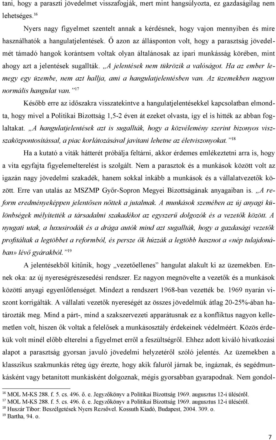 Ő azon az állásponton volt, hogy a parasztság jövedelmét támadó hangok korántsem voltak olyan általánosak az ipari munkásság körében, mint ahogy azt a jelentések sugallták.