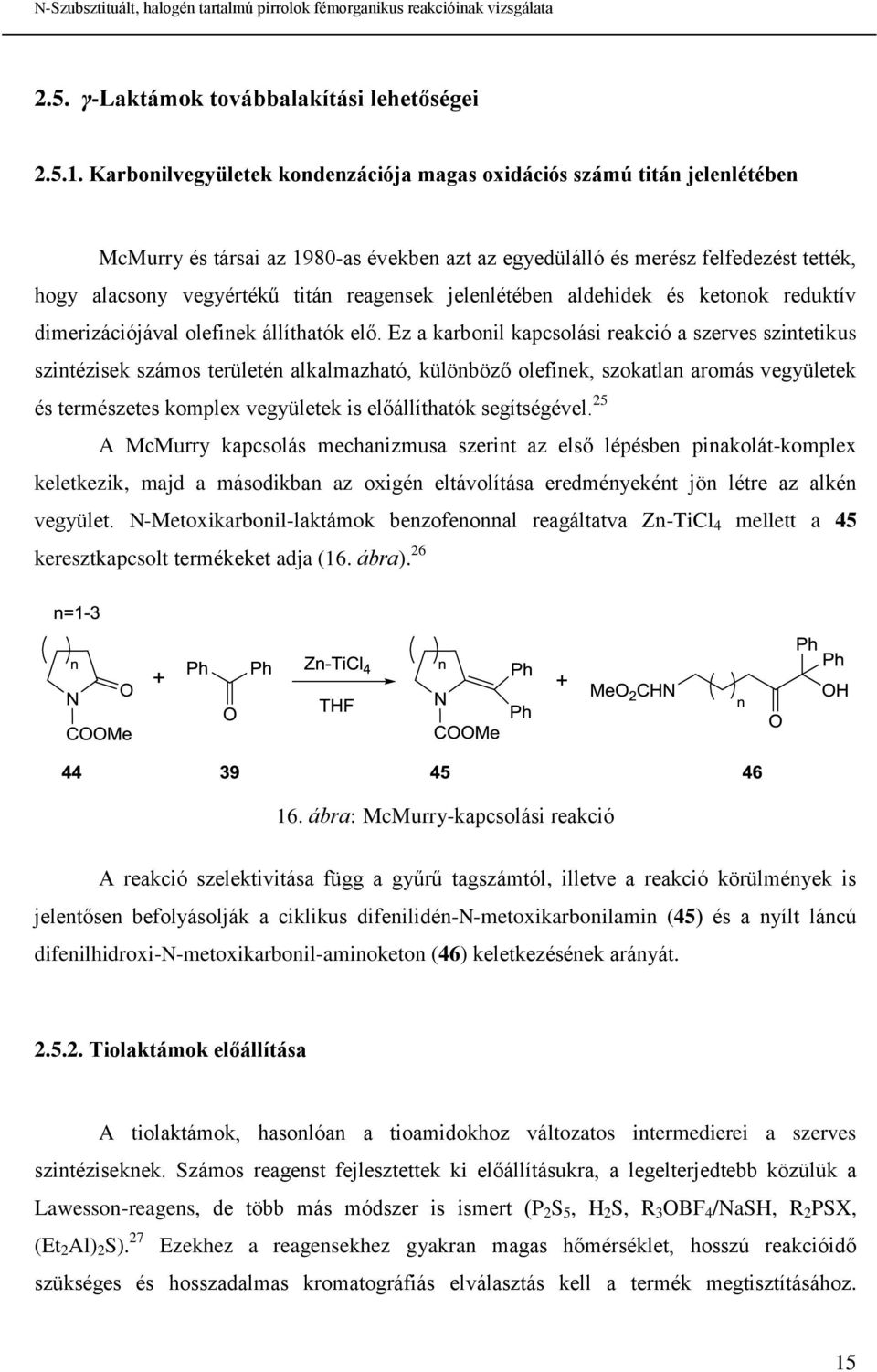 reagensek jelenlétében aldehidek és ketonok reduktív dimerizációjával olefinek állíthatók elő.