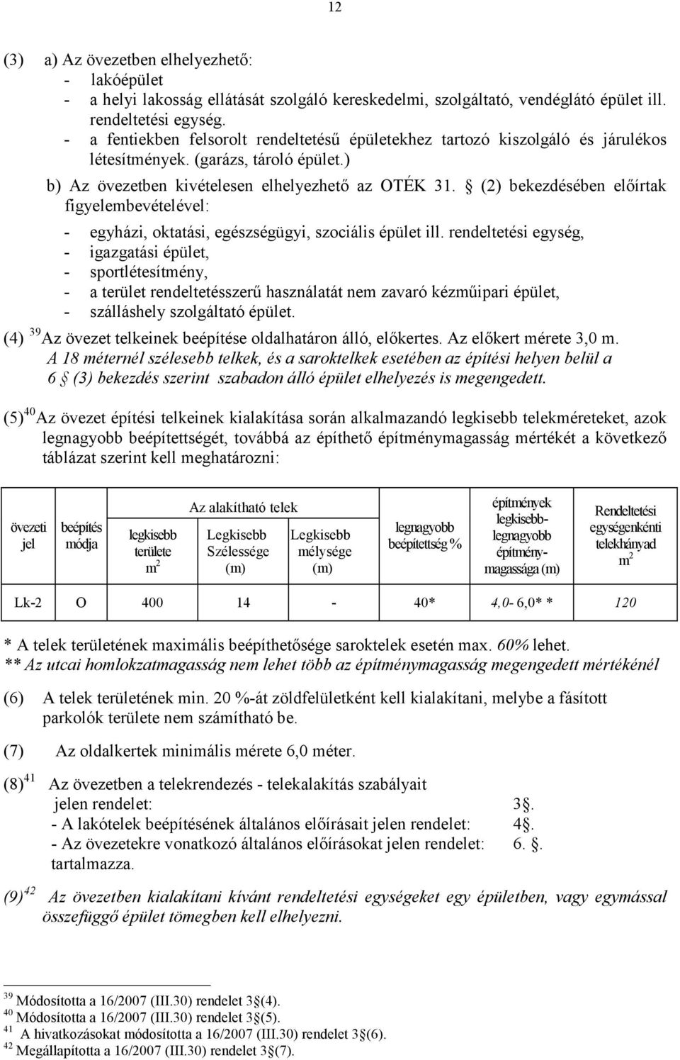 (2) bekezdésében előírtak figyelembevételével: - egyházi, oktatási, egészségügyi, szociális épület ill.