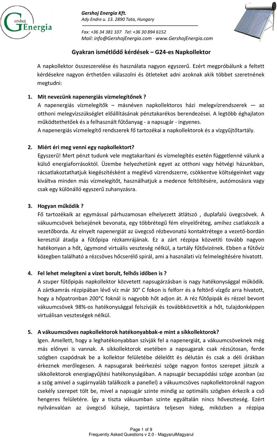 A napenergiás vízmelegítők másnéven napkollektoros házi melegvízrendszerek az otthoni melegvízszükséglet előállításának pénztakarékos berendezései.