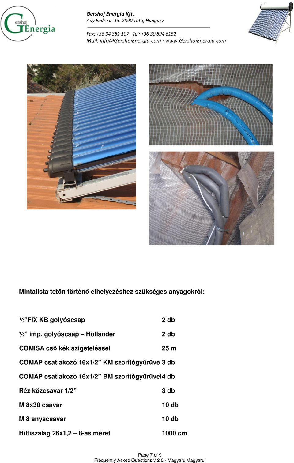 KM szorítógyűrűve 3 db COMAP csatlakozó 16x1/2 BM szorítógyűrűvel 4 db Réz közcsavar 1/2 M