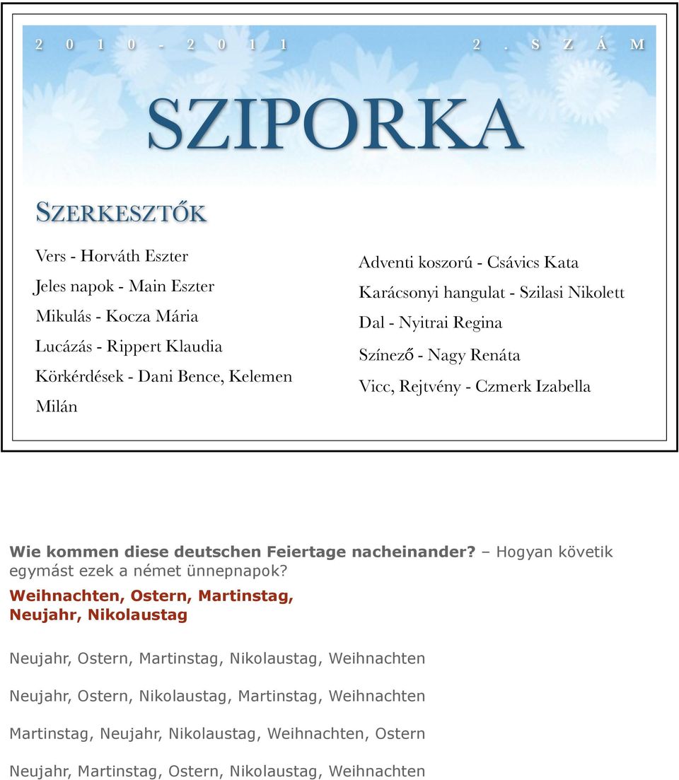 koszorú - Csávics Kata Karácsonyi hangulat - Szilasi Nikolett Dal - Nyitrai Regina Színező - Nagy Renáta Vicc, Rejtvény - Czmerk Izabella Wie kommen diese deutschen Feiertage