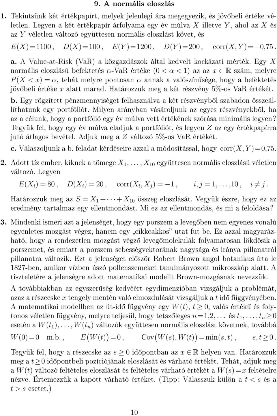 Egy X normális eloszlású befektetés α-var értéke (0 < α < 1) az az x R szám, melyre P (X < x) = α, tehát melyre pontosan α annak a valószín sége, hogy a befektetés jöv beli értéke x alatt marad.