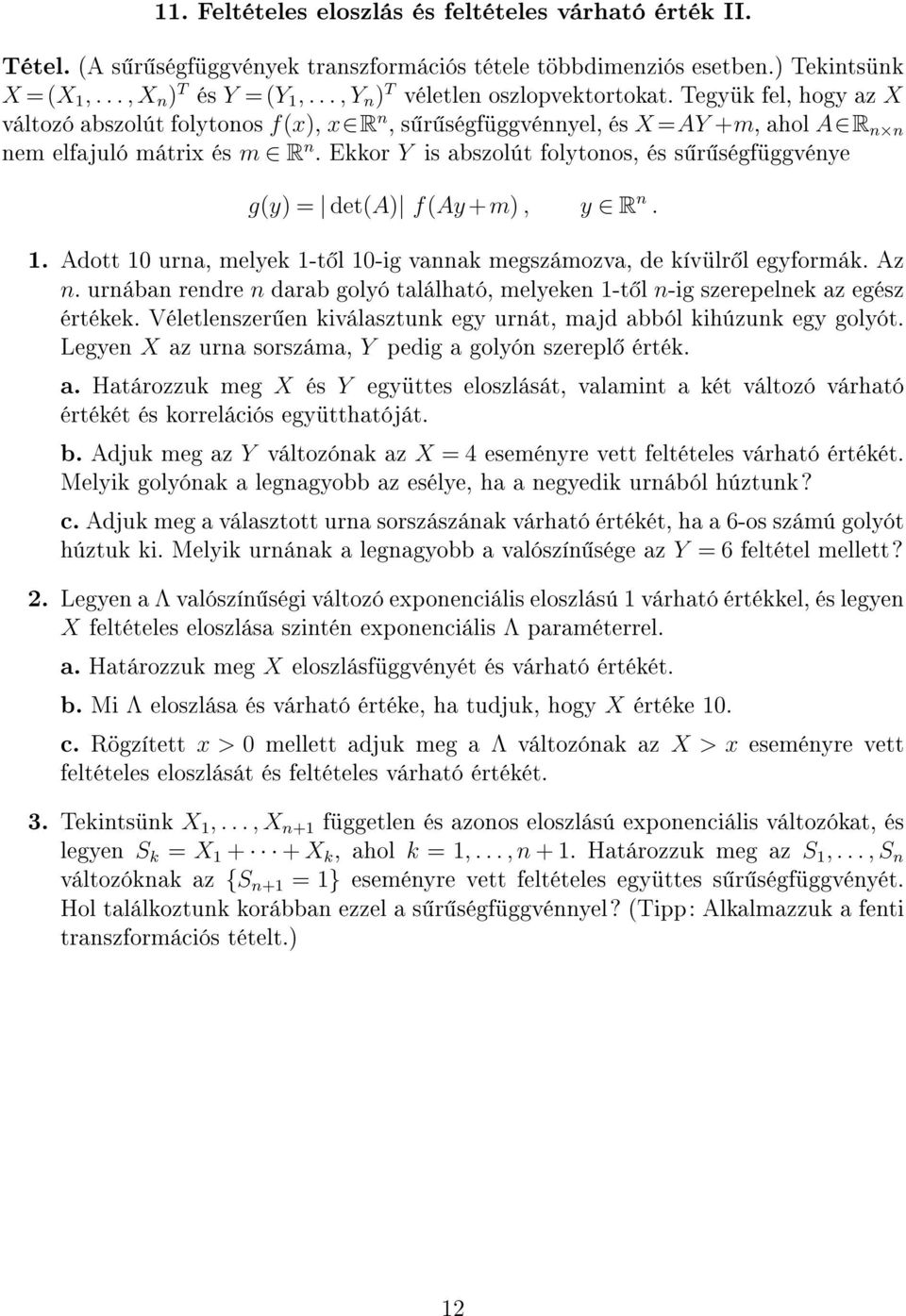 Ekkor Y is abszolút folytonos, és s r ségfüggvénye g(y) = det(a) f(ay +m), y R n. 1. Adott 10 urna, melyek 1-t l 10-ig vannak megszámozva, de kívülr l egyformák. Az n.