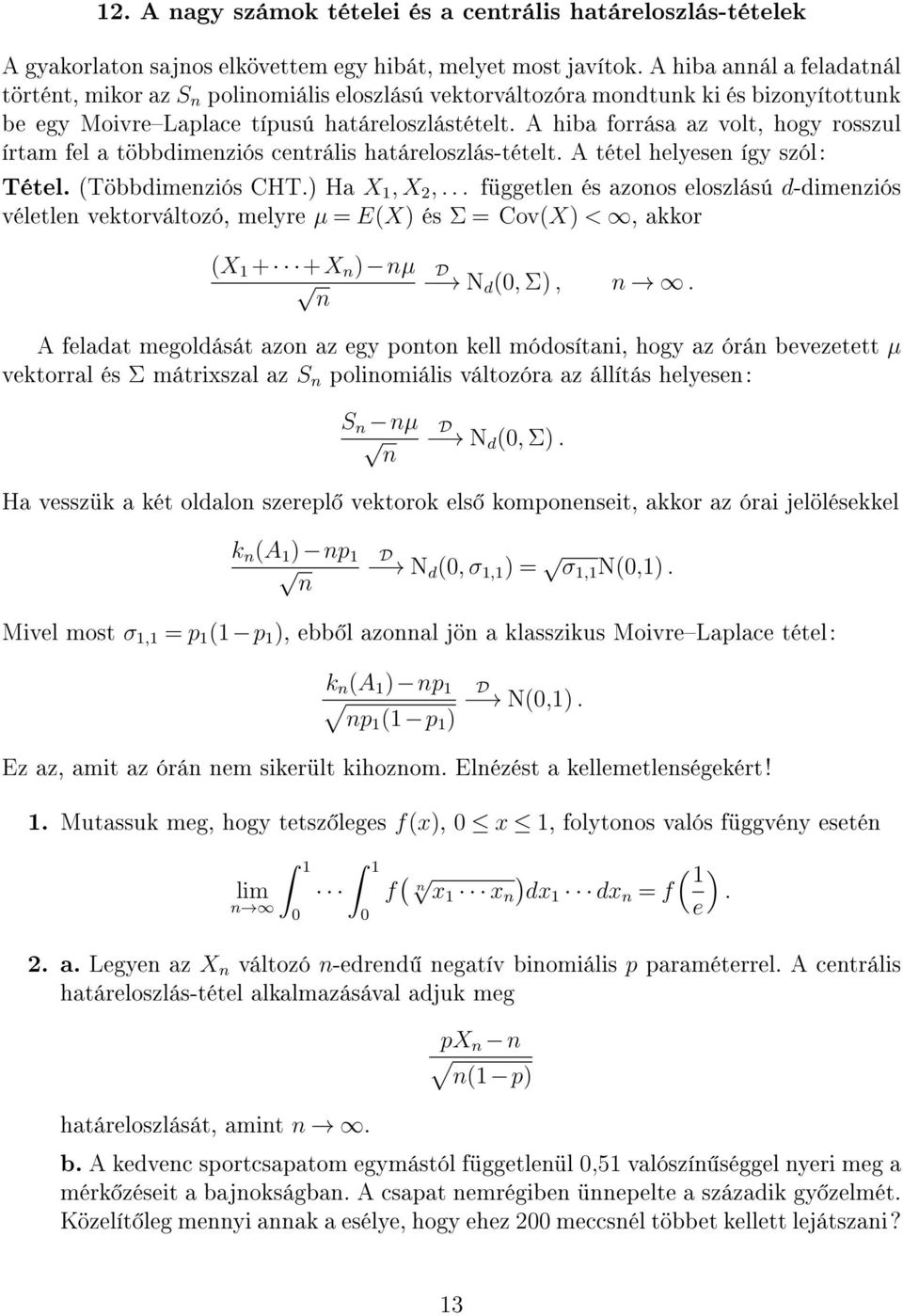 A hiba forrása az volt, hogy rosszul írtam fel a többdimenziós centrális határeloszlás-tételt. A tétel helyesen így szól: Tétel. (Többdimenziós CHT.) Ha X 1, X 2,.