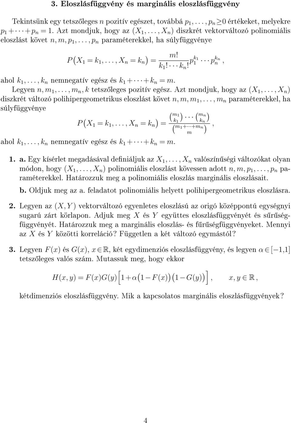 .., k n nemnegatív egész és k 1 + +k n = m. Legyen n, m 1,..., m n, k tetsz leges pozitív egész. Azt mondjuk, hogy az (X 1,..., X n ) diszkrét változó polihipergeometrikus eloszlást követ n, m, m 1,.