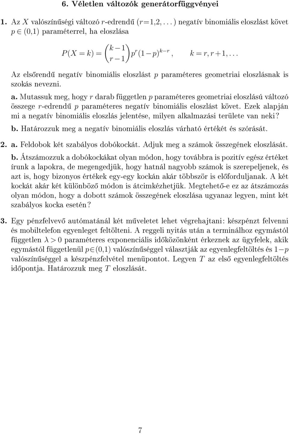 .. r 1 Az els rend negatív binomiális eloszlást p paraméteres geometriai eloszlásnak is szokás nevezni. a.