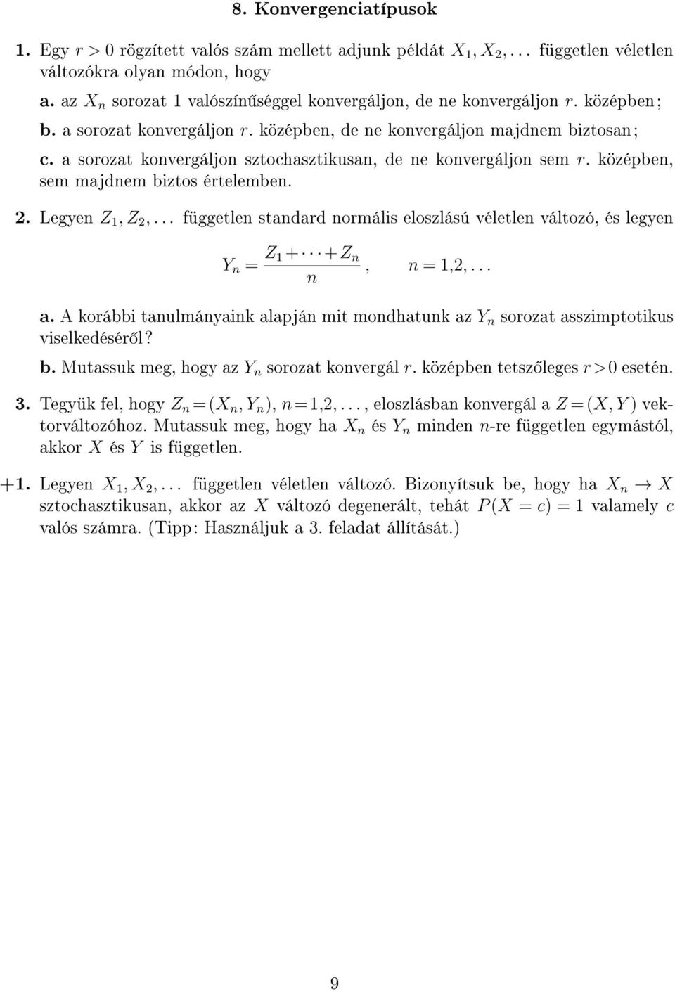 a sorozat konvergáljon sztochasztikusan, de ne konvergáljon sem r. középben, sem majdnem biztos értelemben. 2. Legyen Z 1, Z 2,.