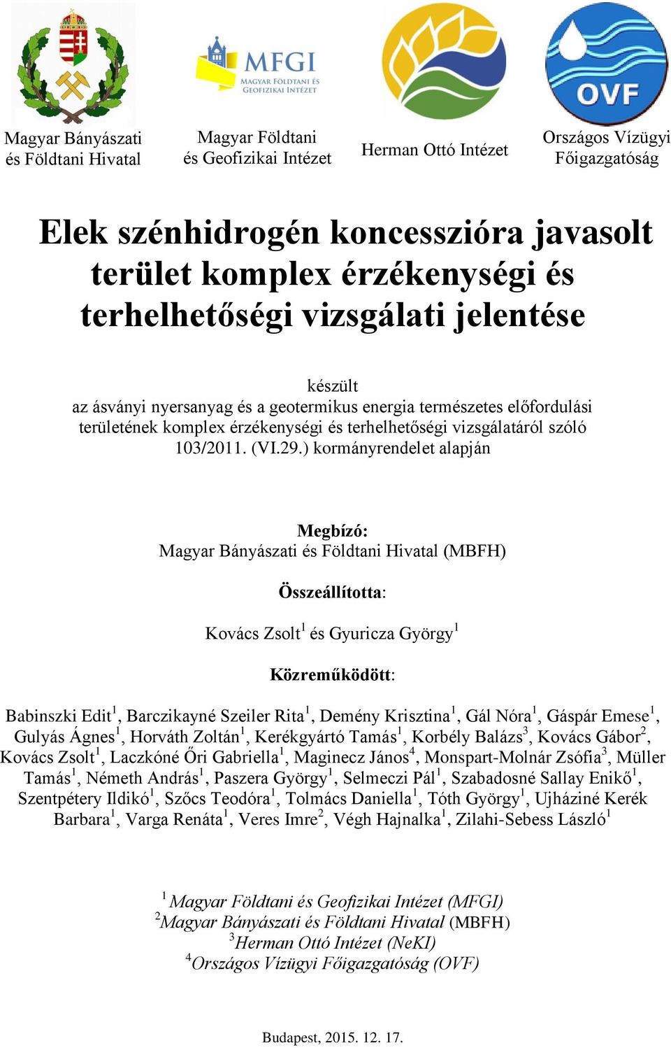 (VI29) kormányrendelet alapján Megbízó: Magyar Bányászati és Földtani Hivatal (MBFH) Összeállította: Kovács Zsolt 1 és Gyuricza György 1 Közreműködött: Babinszki Edit 1, Barczikayné Szeiler Rita 1,