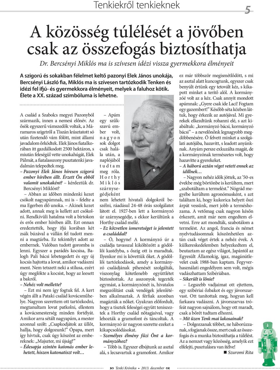 idézi fel ifjú- és gyermekkora élményeit, melyek a faluhoz kötik. Élete a XX. század szimbóluma is lehetne. A család a Szabolcs megyei Pazonyból származik, innen a nemesi előnév.