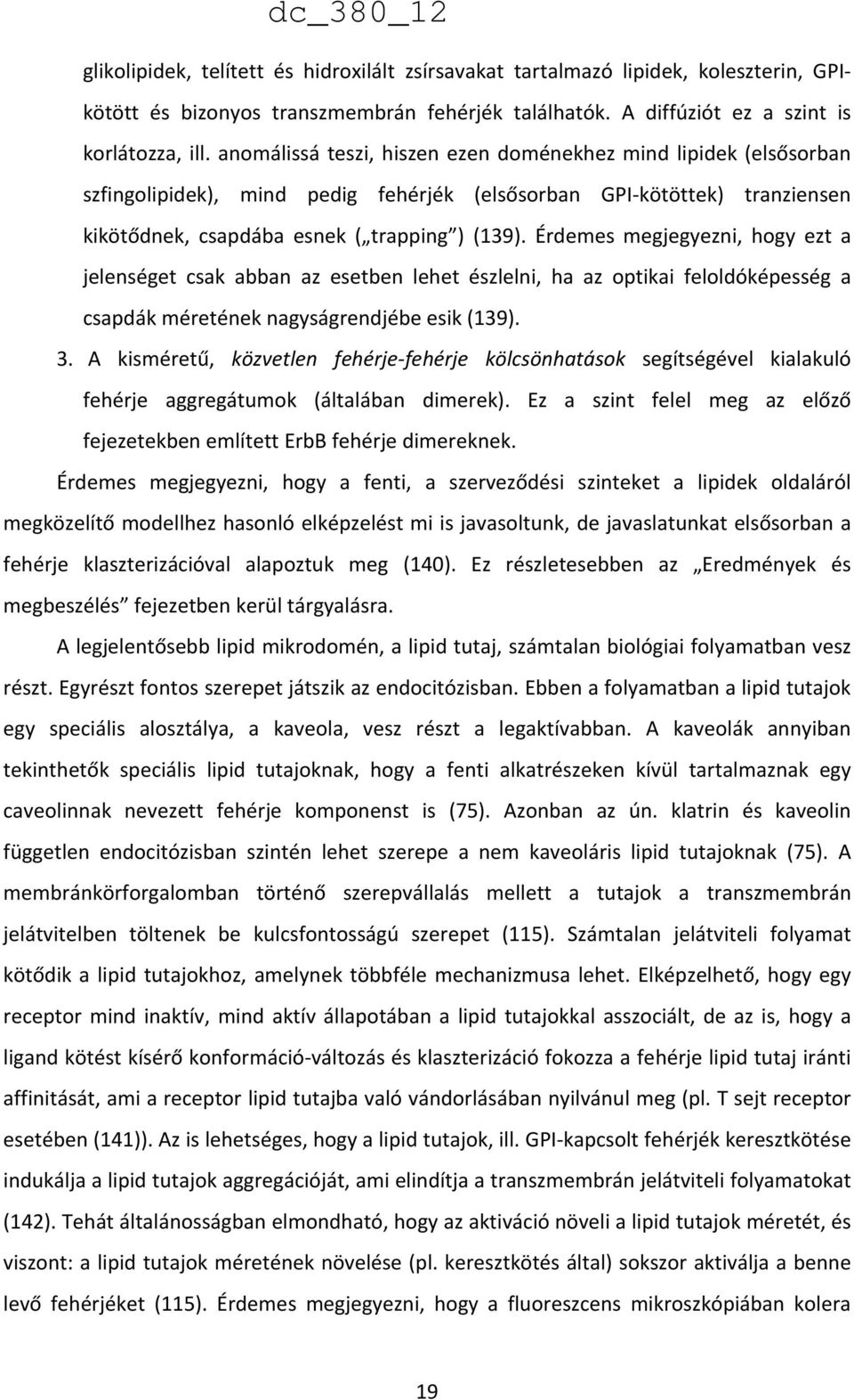 Érdemes megjegyezni, hogy ezt a jelenséget csak abban az esetben lehet észlelni, ha az optikai feloldóképesség a csapdák méretének nagyságrendjébe esik (139). 3.