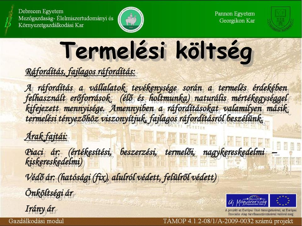 Amennyiben a ráfordításokat valamilyen másik termelési tényezőhöz viszonyítjuk, fajlagos ráfordításról beszélünk.