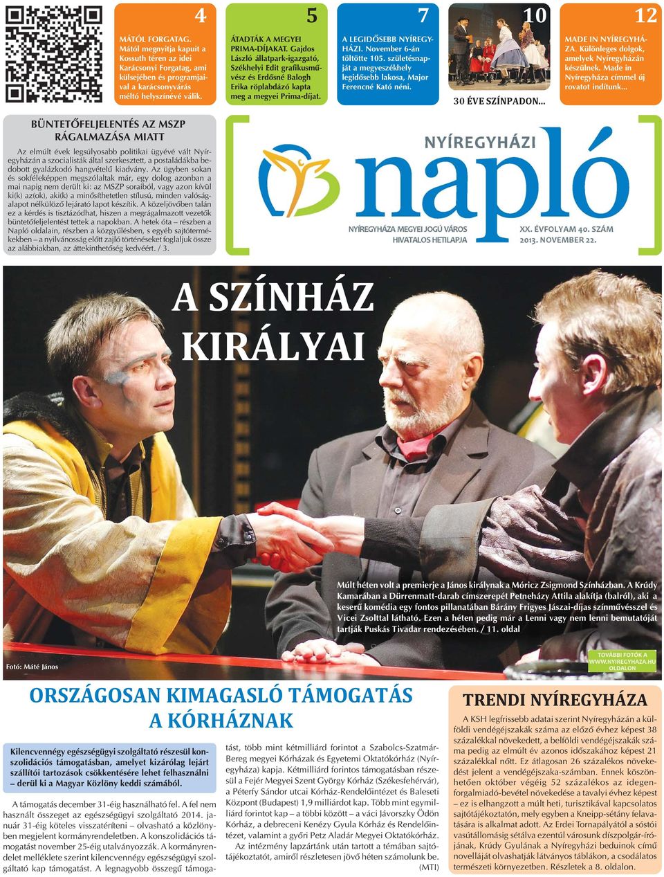 November 6-án töltötte 105. születésnapját a megyeszékhely legidõsebb lakosa, Major Ferencné Kató néni. 30 ÉVE SZÍNPADON... MADE IN NYÍREGYHÁ- ZA. Különleges dolgok, amelyek Nyíregyházán készülnek.