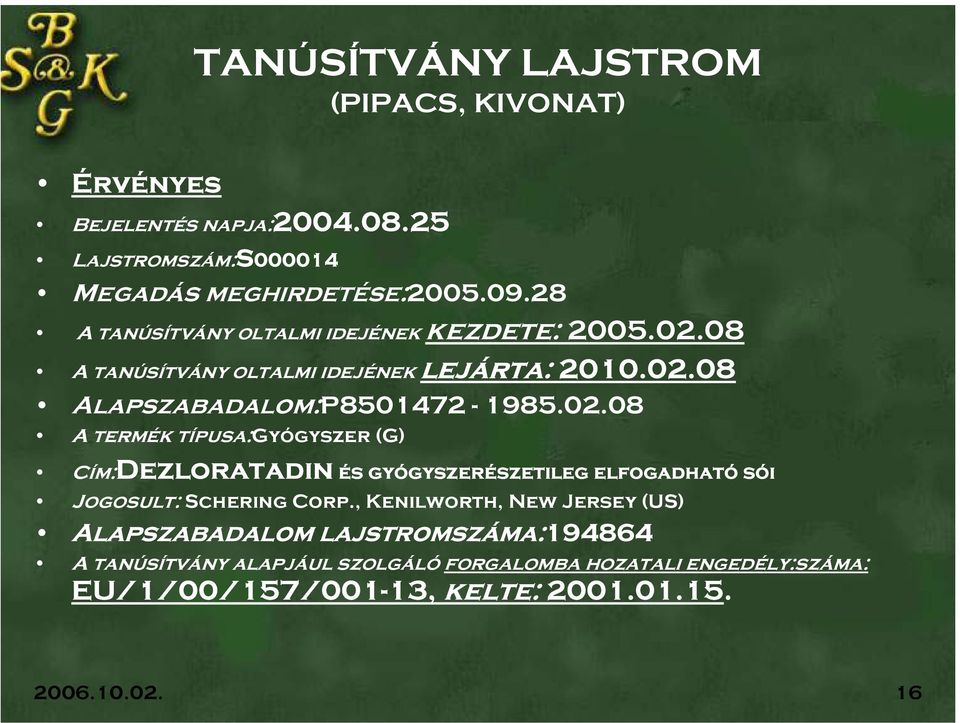 08 A tanúsítvány oltalmi idejének lejárta: 2010.02.