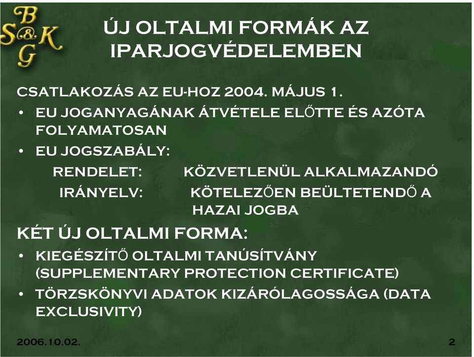 ALKALMAZANDÓ IRÁNYELV: KÖTELEZŐEN BEÜLTETENDŐ A HAZAI JOGBA KÉT ÚJ OLTALMI FORMA: KIEGÉSZÍTŐ