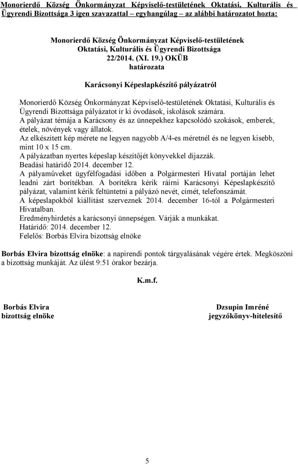 A pályázat témája a Karácsony és az ünnepekhez kapcsolódó szokások, emberek, ételek, növények vagy állatok.