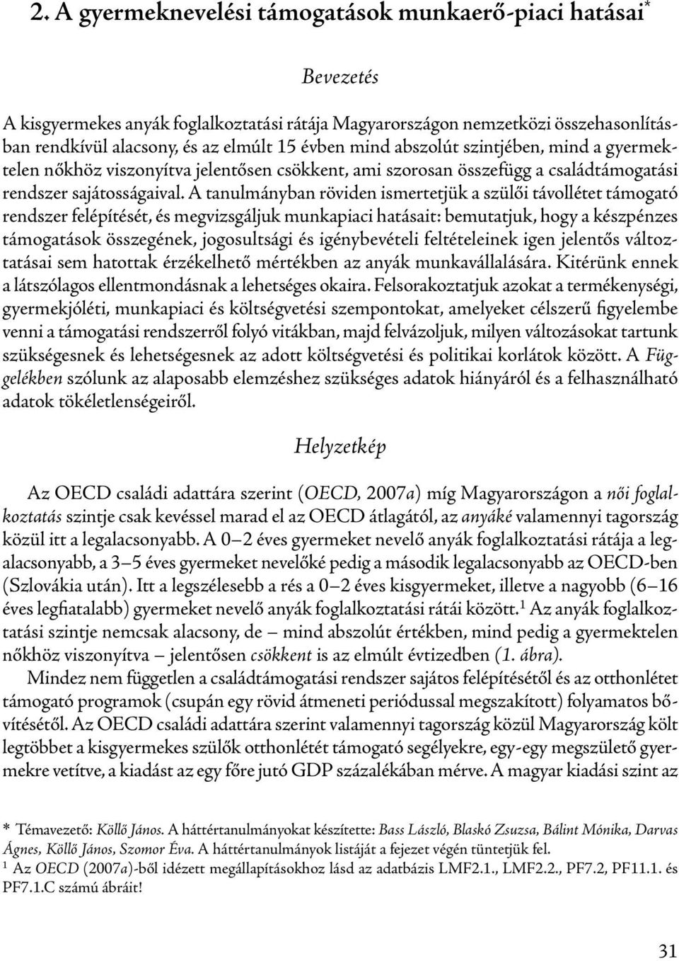 A tanulmányban röviden ismertetjük a szülői távollétet támogató rendszer felépítését, és megvizsgáljuk munkapiaci hatásait: bemutatjuk, hogy a készpénzes támogatások összegének, jogosultsági és