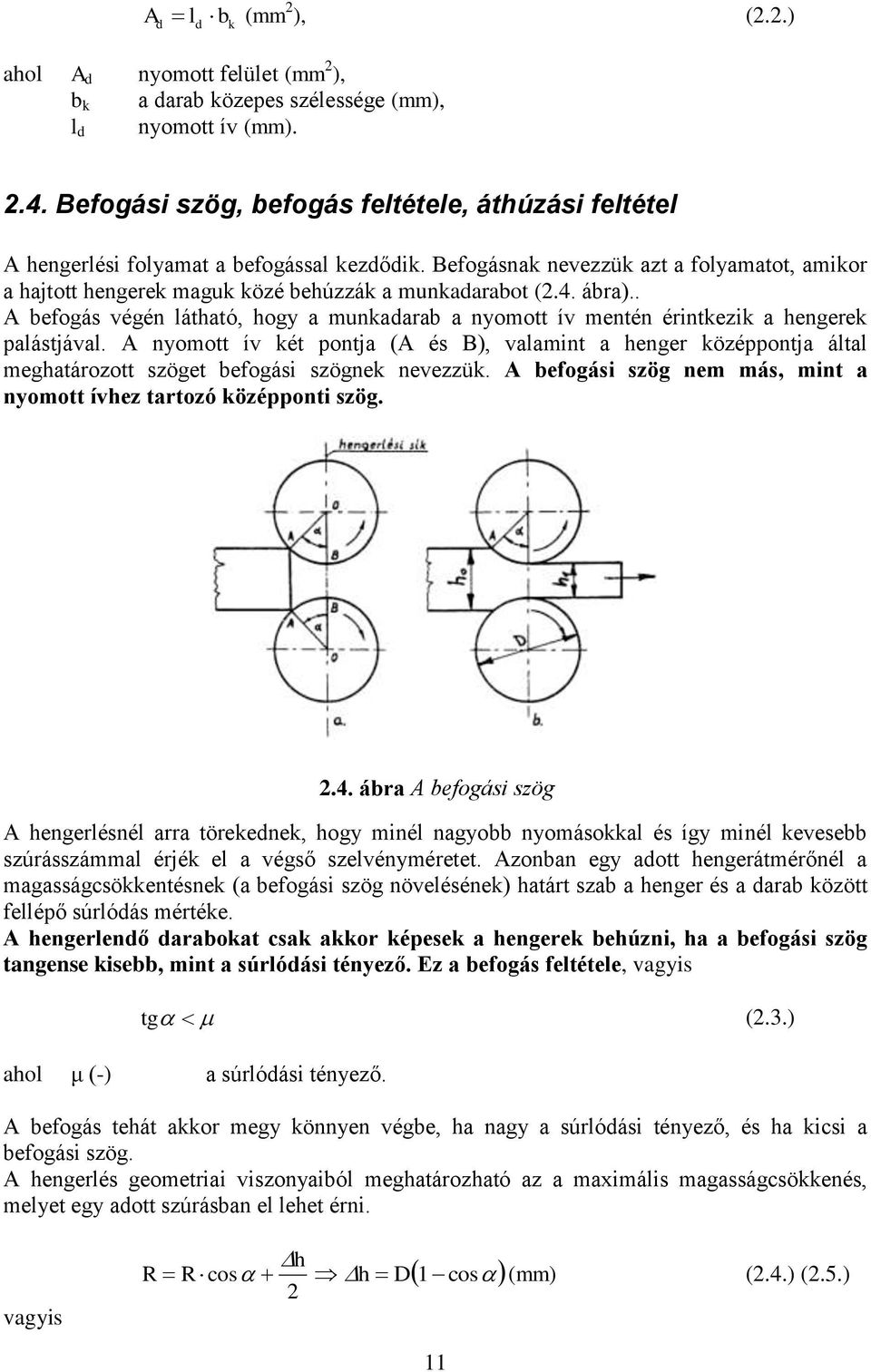 4. ábra).. A befogás végén látható, hogy a munkadarab a nyomott ív mentén érintkezik a hengerek palástjával.