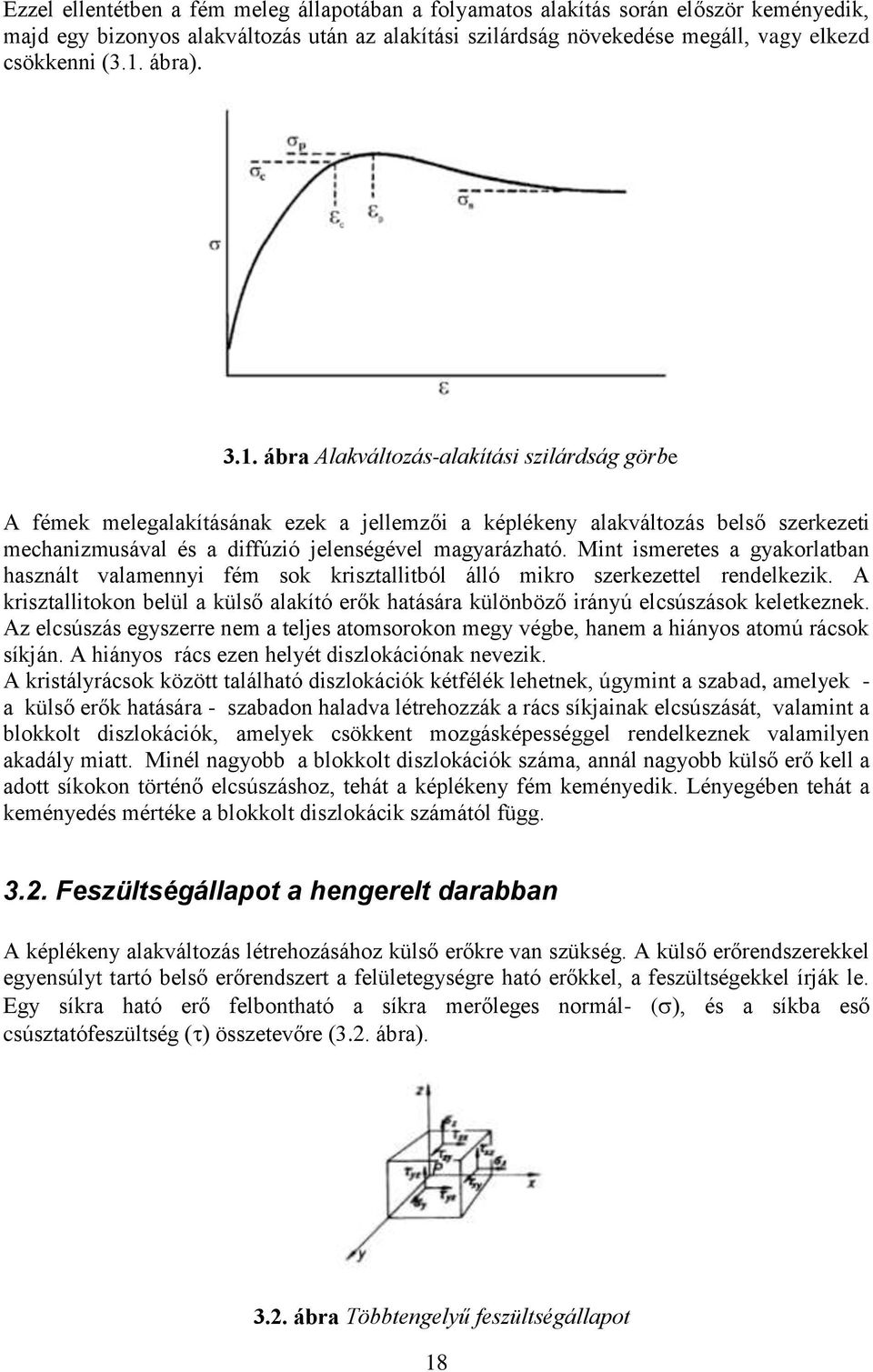 Mint ismeretes a gyakorlatban használt valamennyi fém sok krisztallitból álló mikro szerkezettel rendelkezik.