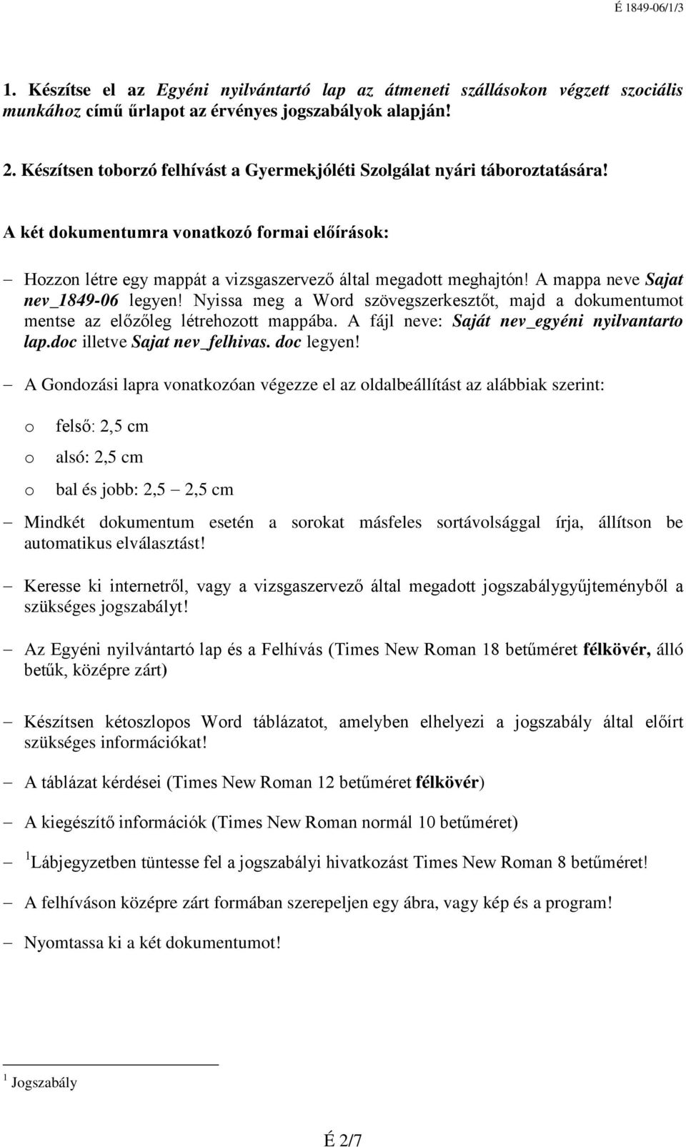 A mappa neve Sajat nev_1849-06 legyen! Nyissa meg a Word szövegszerkesztőt, majd a dokumentumot mentse az előzőleg létrehozott mappába. A fájl neve: Saját nev_egyéni nyilvantarto lap.