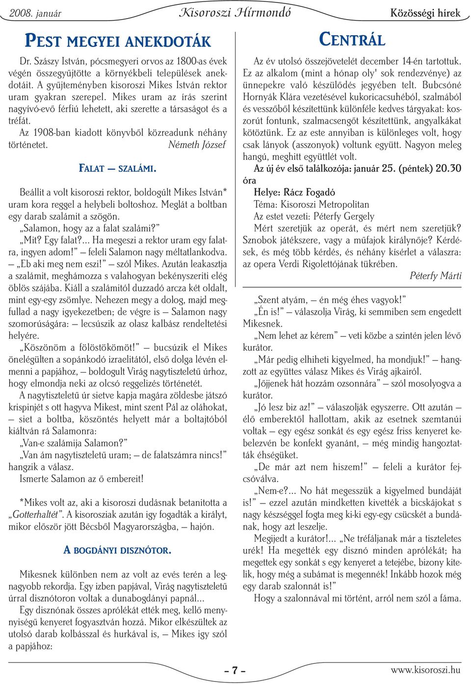 Az 1908-ban kiadott könyvből közreadunk néhány történetet. Németh József FALAT SZALÁMI. Beállit a volt kisoroszi rektor, boldogúlt Mikes István* uram kora reggel a helybeli boltoshoz.