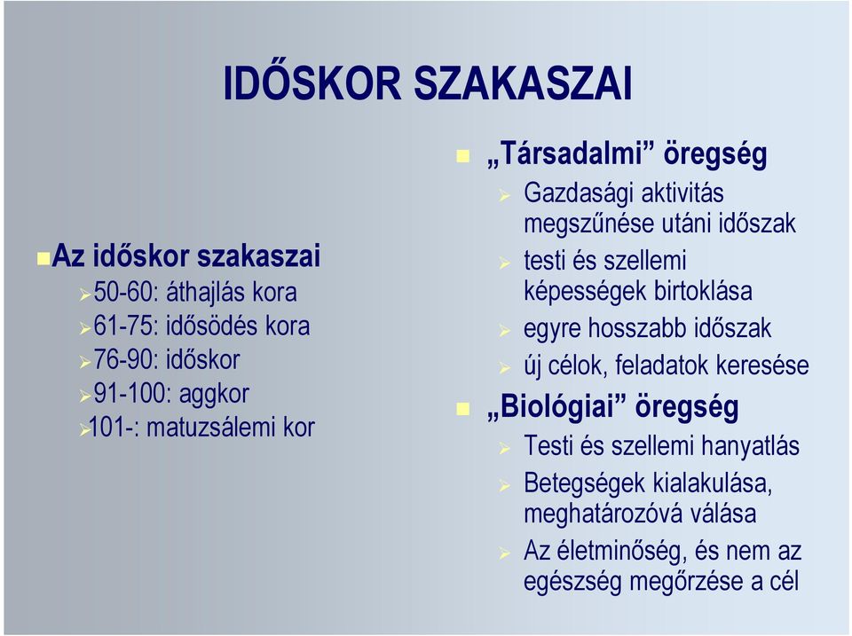 szellemi képességek birtoklása egyre hosszabb időszak új célok, feladatok keresése Biológiai öregség Testi