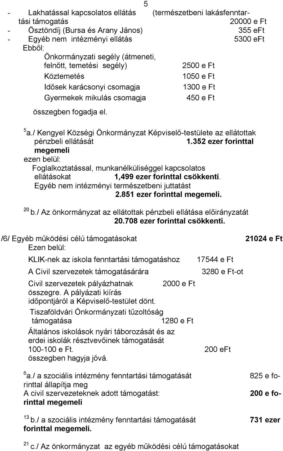 / Kengyel Községi Önkormányzat Képviselő-testülete az ellátottak pénzbeli ellátását 1.