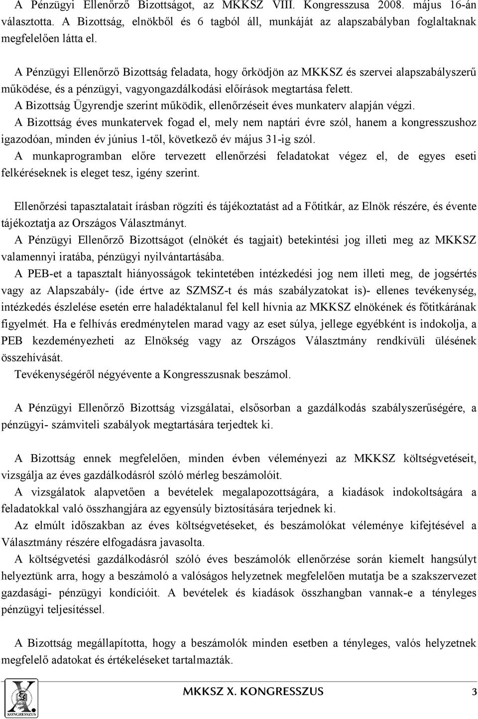 A Bizottság Ügyrendje szerint működik, ellenőrzéseit éves munkaterv alapján végzi.