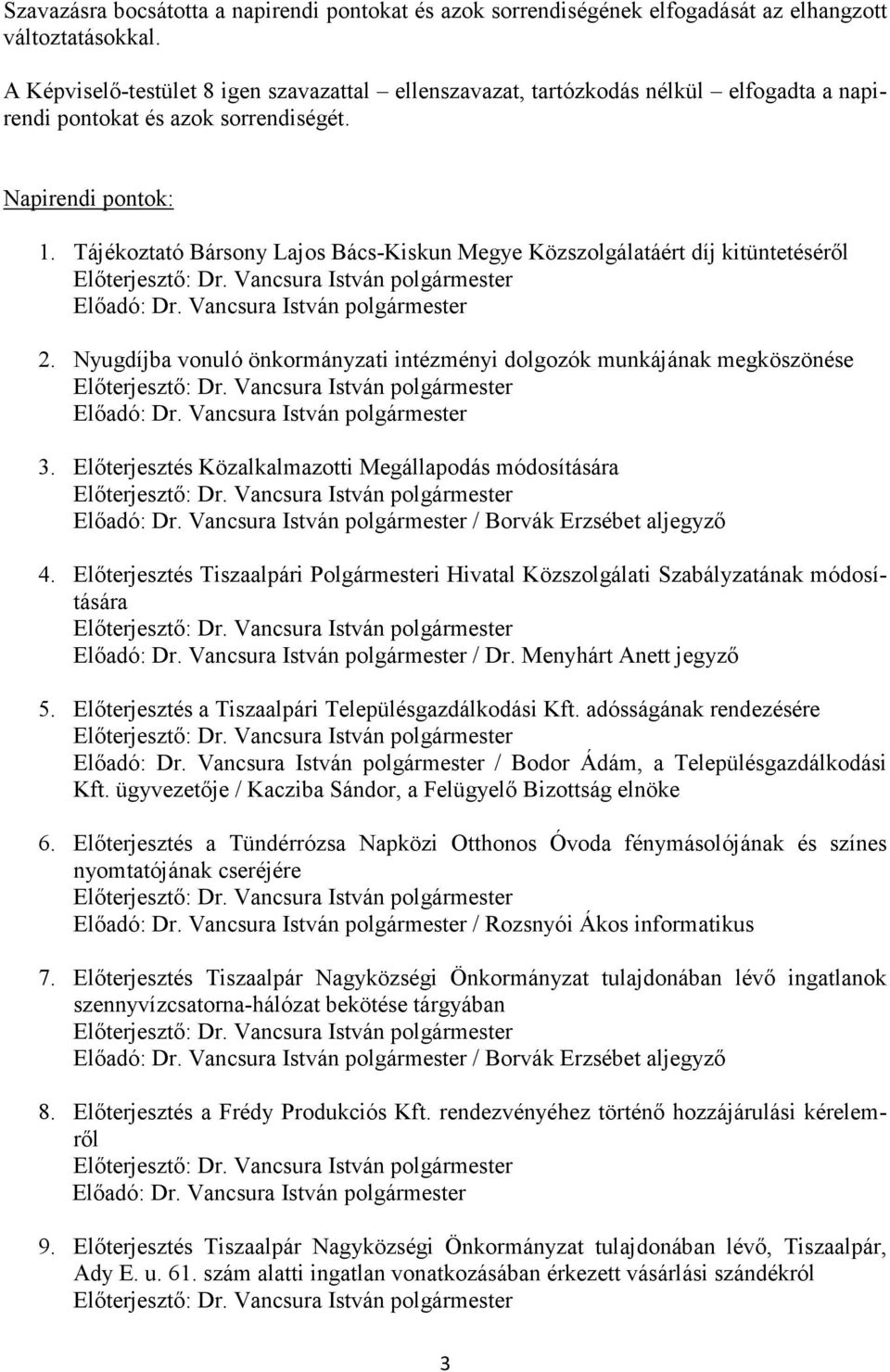 Tájékoztató Bársony Lajos Bács-Kiskun Megye Közszolgálatáért díj kitüntetéséről Előadó: Dr. Vancsura István polgármester 2.