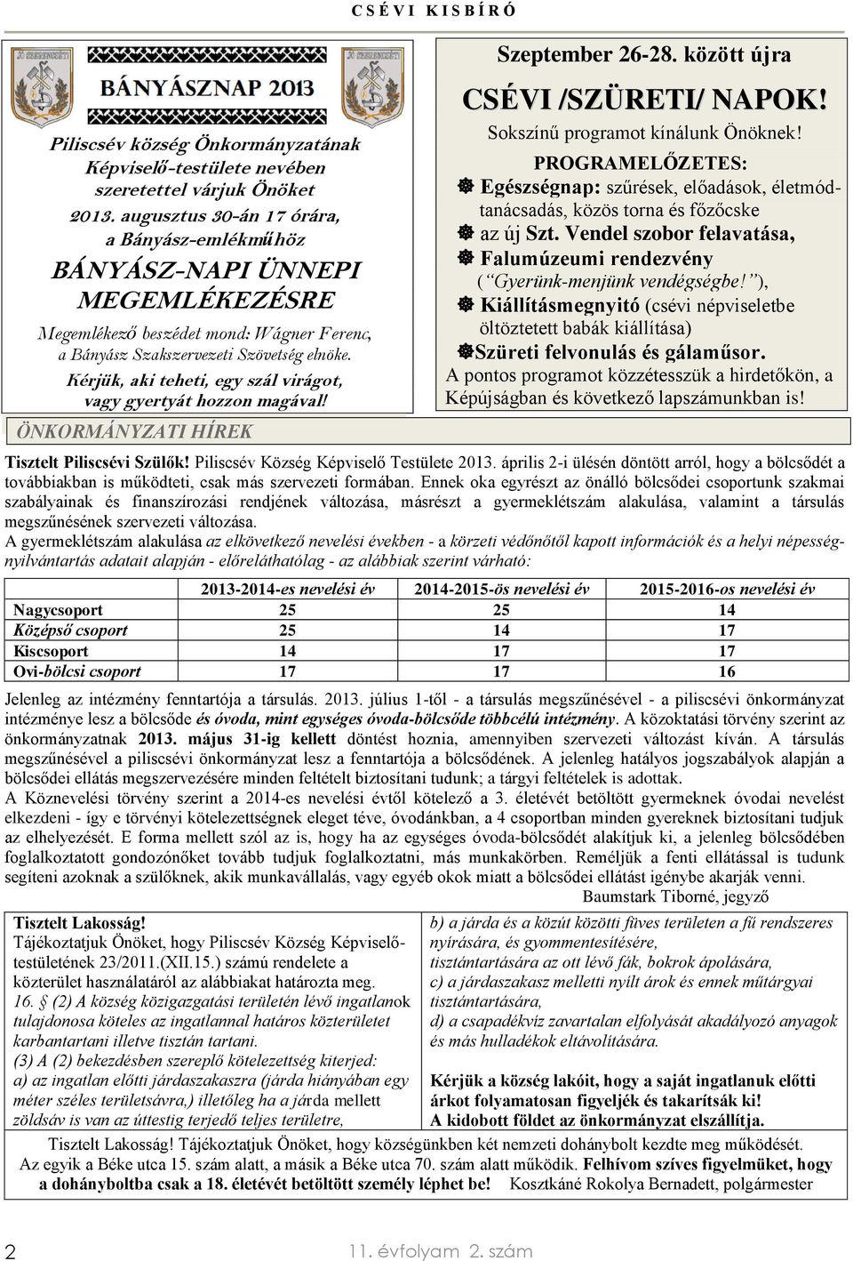 Kérjük, aki teheti, egy szál virágot, vagy gyertyát hozzon magával! ÖNKORMÁNYZATI HÍREK C S É V I K I S B Í R Ó Szeptember 26-28. között újra CSÉVI /SZÜRETI/ NAPOK!