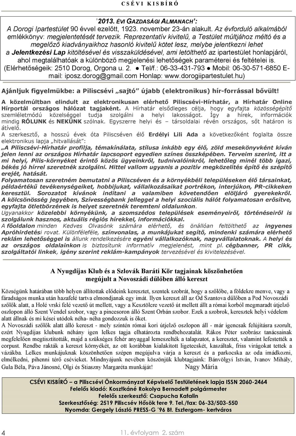 letölthető az ipartestület honlapjáról, ahol megtalálhatóak a különböző megjelenési lehetőségek paraméterei és feltételei is. (Elérhetőségeik: 2510 Dorog, Orgona u. 2. Tel/f.