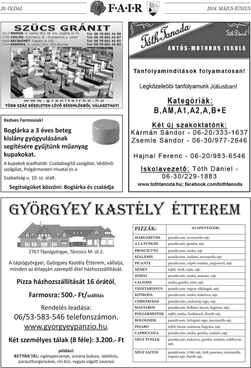 Segítségüket köszöni: Boglárka és családja GYÖRGYEY KASTÉLY ÉTTEREM 2767 Tápiógyörgye, Táncsics M. út 2.