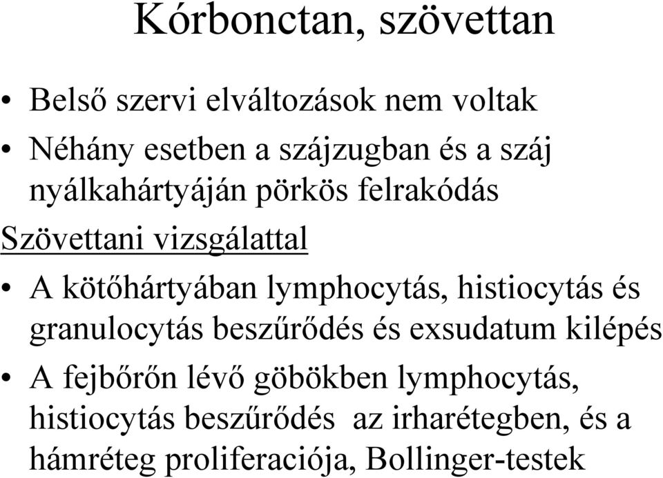 histiocytás és granulocytás beszűrődés és exsudatum kilépés A fejbőrőn lévő göbökben