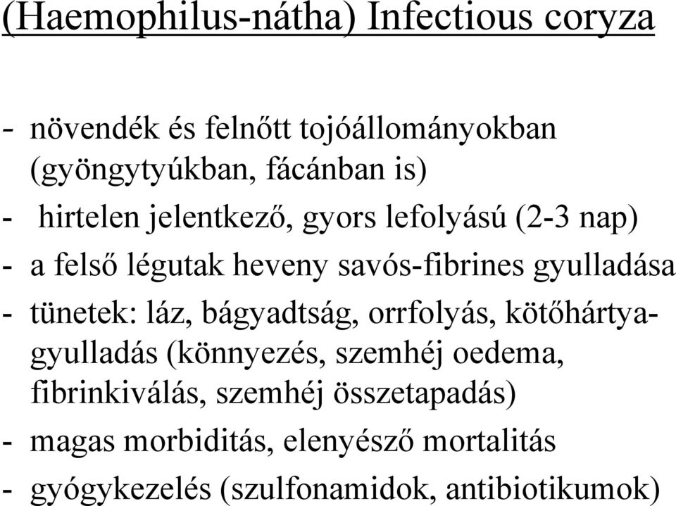 - tünetek: láz, bágyadtság, orrfolyás, kötőhártyagyulladás (könnyezés, szemhéj oedema, fibrinkiválás,