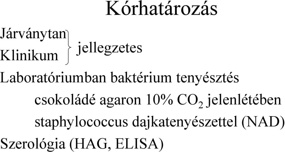 csokoládé agaron 10% CO 2 jelenlétében