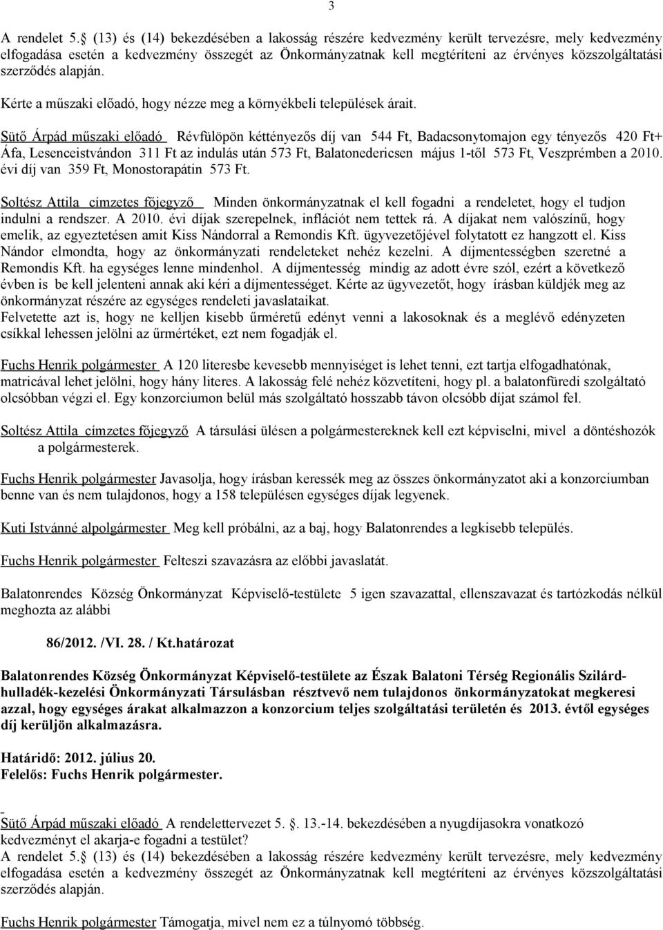 szerződés alapján. Kérte a műszaki előadó, hogy nézze meg a környékbeli települések árait.