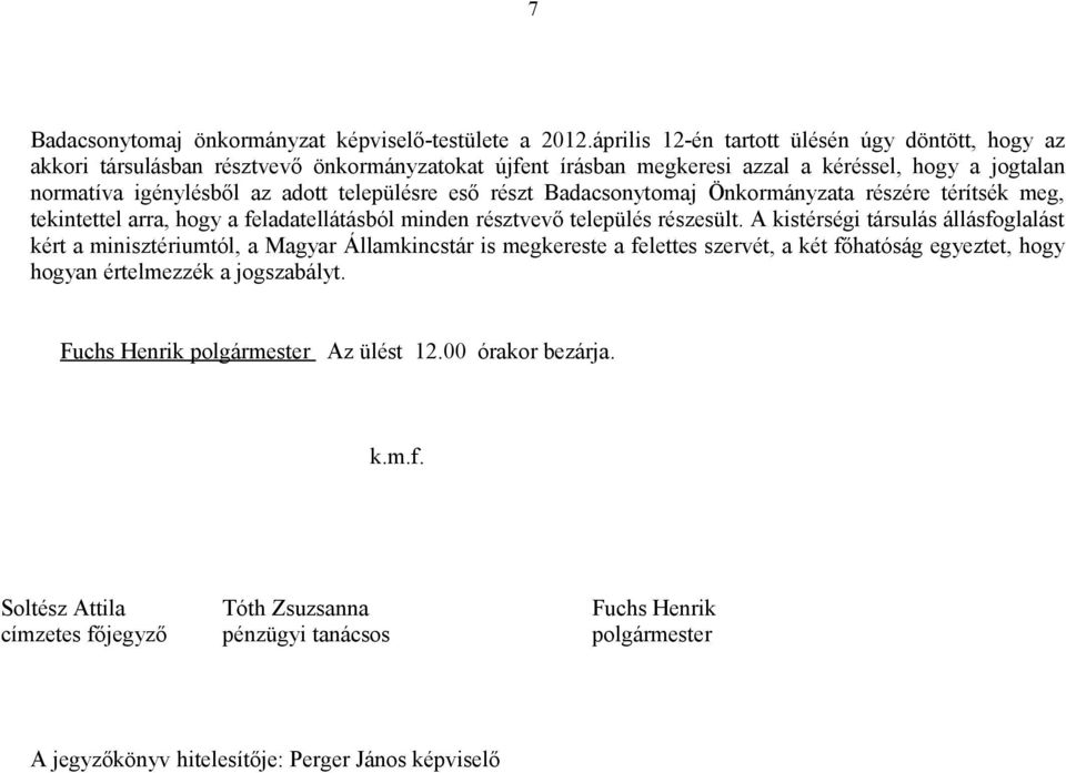 településre eső részt Badacsonytomaj Önkormányzata részére térítsék meg, tekintettel arra, hogy a feladatellátásból minden résztvevő település részesült.