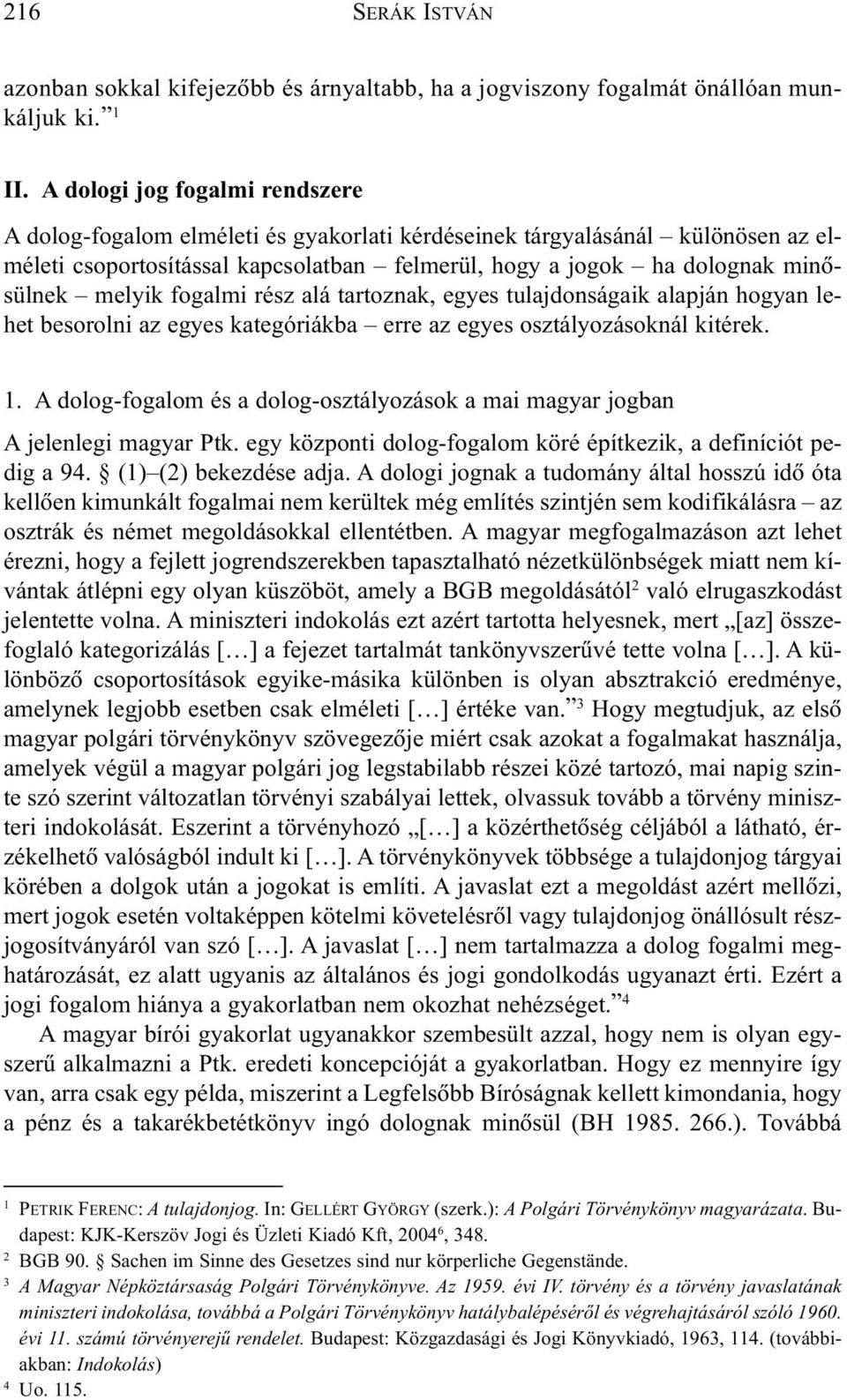 melyik fogalmi rész alá tartoznak, egyes tulajdonságaik alapján hogyan lehet besorolni az egyes kategóriákba erre az egyes osztályozásoknál kitérek. 1.