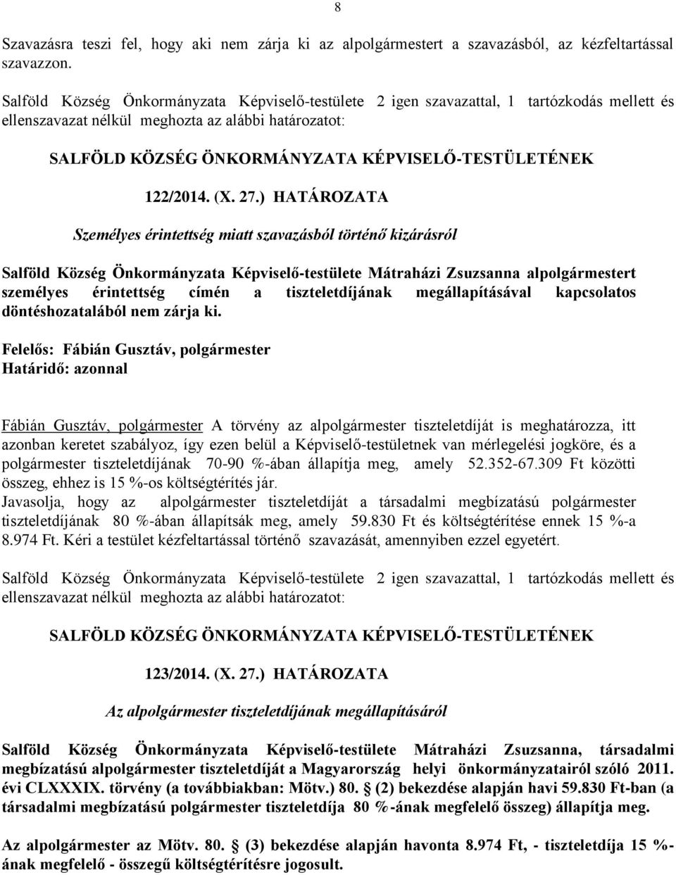 ) HATÁROZATA Személyes érintettség miatt szavazásból történő kizárásról Salföld Község Önkormányzata Képviselő-testülete Mátraházi Zsuzsanna alpolgármestert személyes érintettség címén a