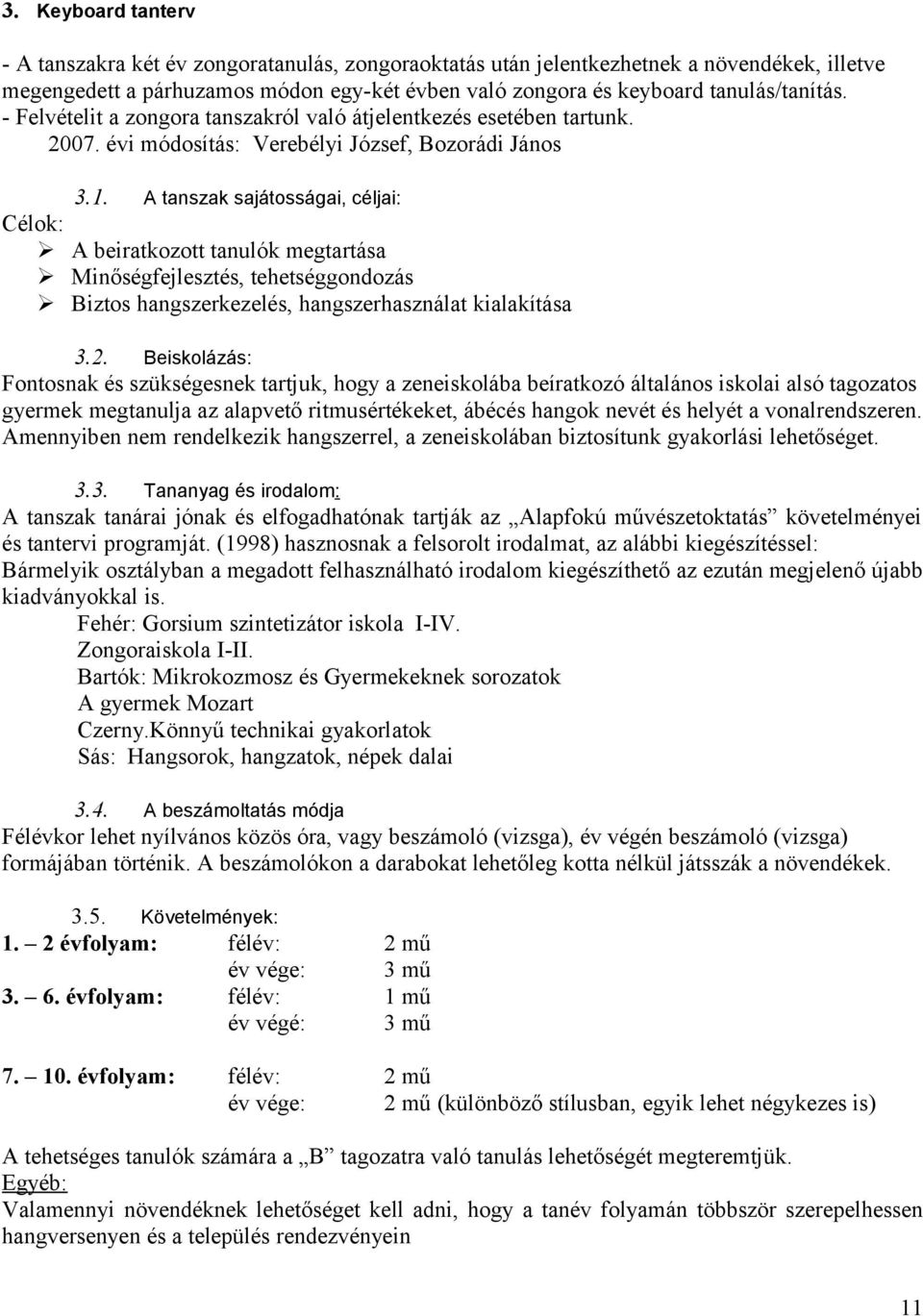 A tanszak sajátosságai, céljai: Célok: A beiratkozott tanulók megtartása Minőségfejlesztés, tehetséggondozás Biztos hangszerkezelés, hangszerhasználat kialakítása 3.2.