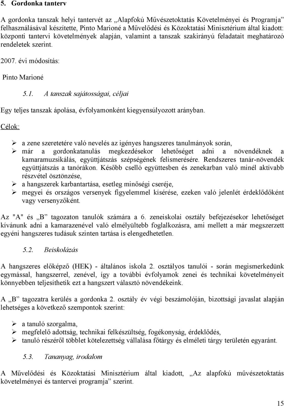 A tanszak sajátosságai, céljai Egy teljes tanszak ápolása, évfolyamonként kiegyensúlyozott arányban.