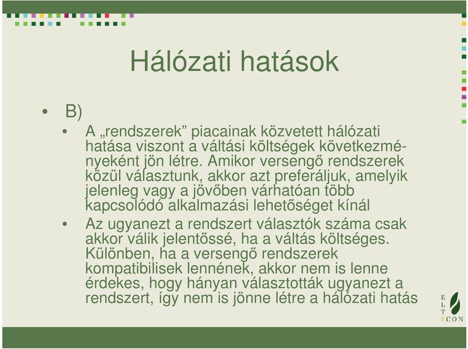 lhtőségt kínál Az ugyanzt a rndszrt álasztók száma csak akkor álik jlntőssé, ha a áltás költségs.